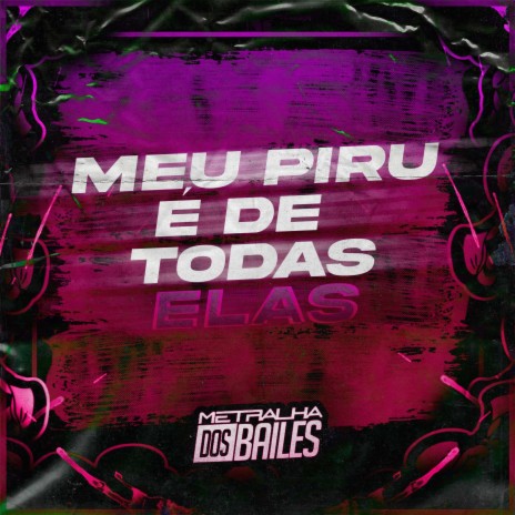 Meu Piru É de Todas Elas ft. MC Pânico & DJ AD | Boomplay Music