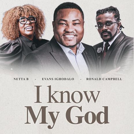 I know my God ft. Netta B & Ronald Campbell