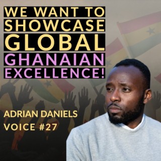Voice #27 | Adrian Daniels on The Sound of Accra Podcast, Ghana and His Vision for the World | 1000 Voices