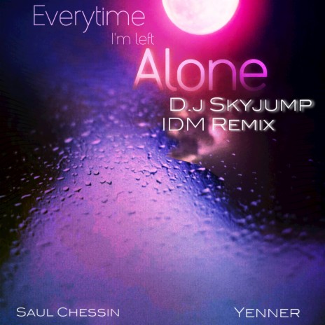 Everytime I’m Left Alone (Skyjump IDM Remix) ft. Saul Chessin & Yenner | Boomplay Music