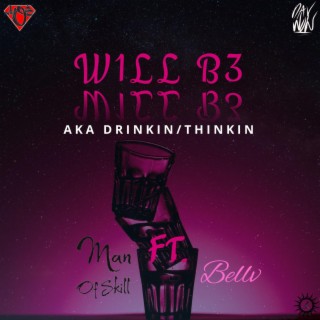W1LL B3 (aka Drinkin/Thinkin)