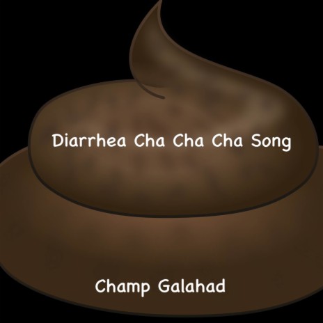 Champ Galahad Diarrhea Cha Cha Cha Song MP3 Download Lyrics