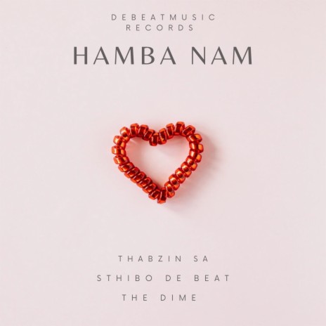 Hamba Nam ft. Sthibo De Beat & The Dime | Boomplay Music