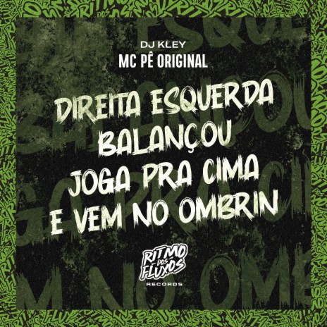 Direita Esquerda Balançou Joga pra Cima e Vem no Ombrin ft. DJ Kley | Boomplay Music