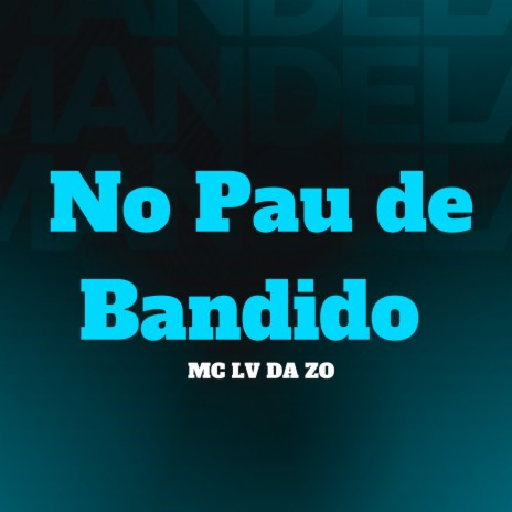 No Pau de Bandido ft. Mc Lv Da Zo | Boomplay Music