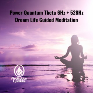 Power Quantum Theta 6Hz + 528Hz Dream Life Guided Meditation
