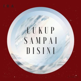 Cukup Sampai Disini lyrics | Boomplay Music