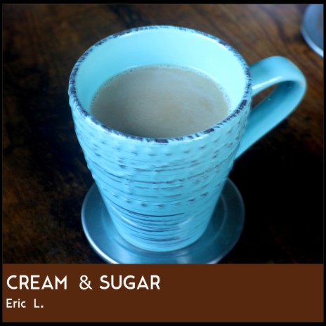 Cream & Sugar | Boomplay Music