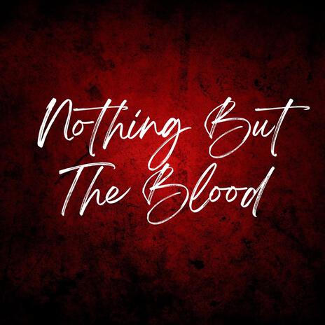 Nothing But The Blood | Boomplay Music