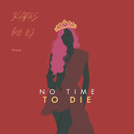 No Time To Die ft. MD DJ & aixe | Boomplay Music