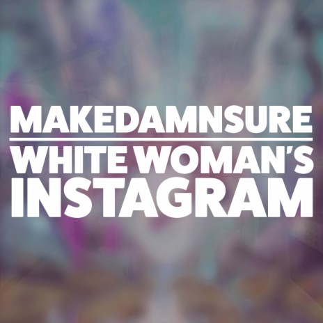 MakeDamnSure / White Woman's Instagram / Feeling This | Boomplay Music