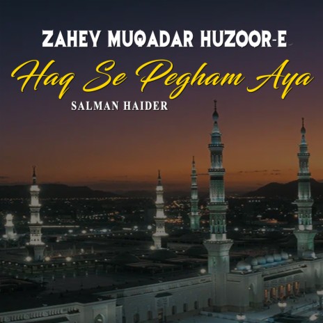 Zahey Muqadar Huzoor-E-Haq Se Pegham Aya