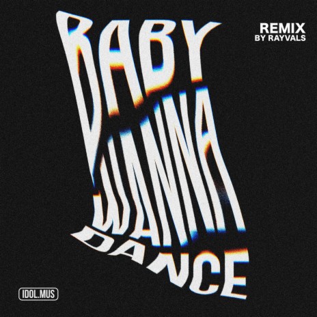 BABY WANNA DANCE (Remix by RAYVALS) | Boomplay Music