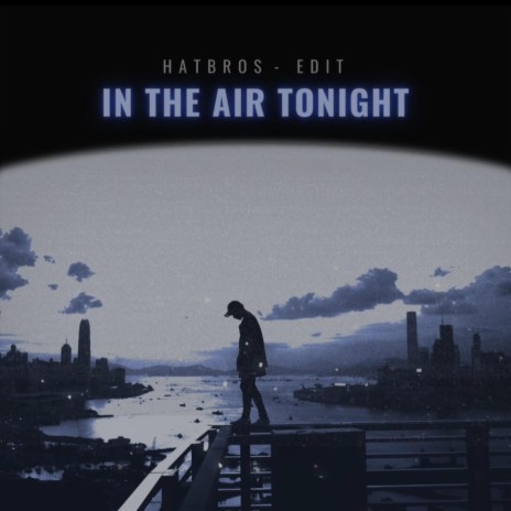In The Air Tonight (Hatbros Edit) | Boomplay Music