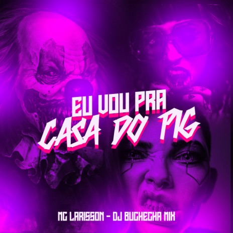 Eu Vou pra Casa do Pig ft. Dj Buchecha Mix | Boomplay Music