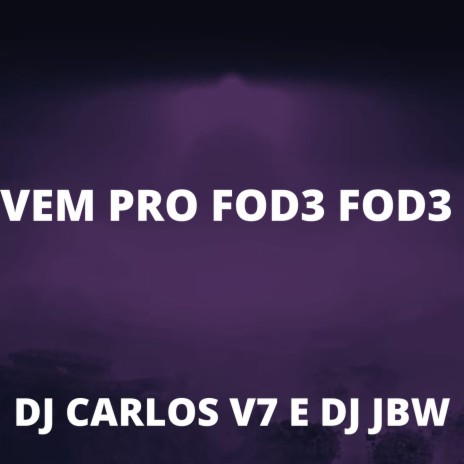 VEM PRO FOD3 FOD3 ft. DJ CARLOS V7 | Boomplay Music