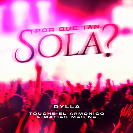 Por Que Tan Sola ft. Touche El Armonico & Matias Mas Na | Boomplay Music