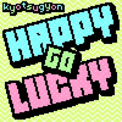 Happy Go Lucky!!! | Boomplay Music