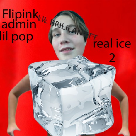Real Ice 2 ft. lil brillianttt, ADMIN & LIL POP