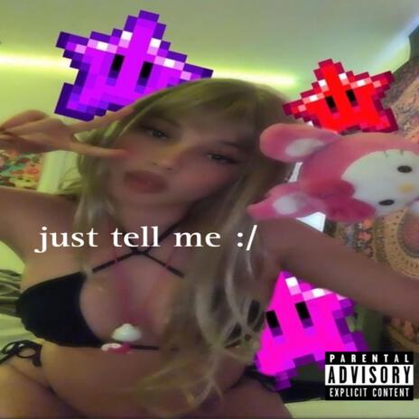 just tell me :/ ft. PartyMoxy! | Boomplay Music