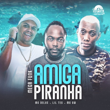 Mega Funk Amiga Piranha ft. MC Delux & MC GW | Boomplay Music