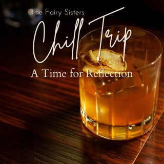 Chill Trip - A Time for Reflection