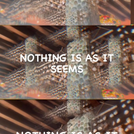 NOTHING IS AS IT SEEMS | Boomplay Music