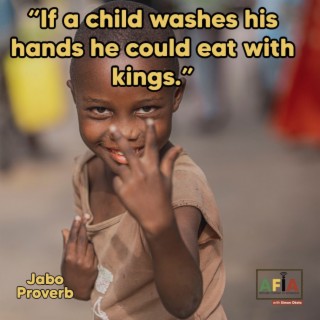 If A Child Washes His Hands He Could Eat With Kings | African Proverbs | AFIAPodcast