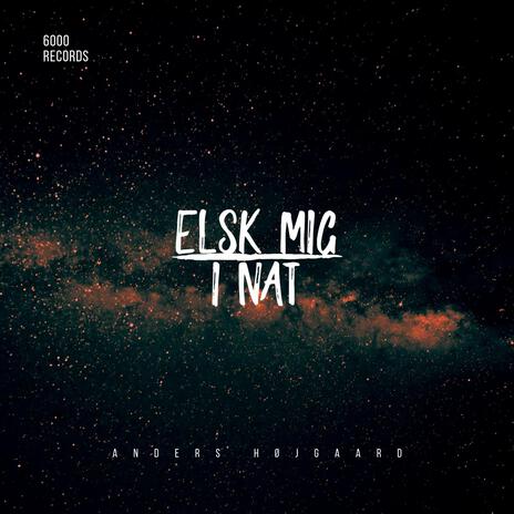 Elsk Mig I Nat | Boomplay Music