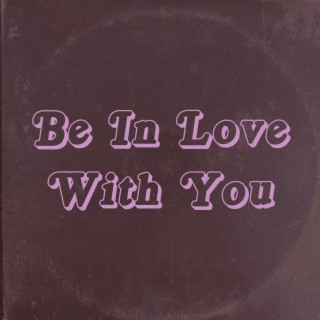 Be In Love With You lyrics | Boomplay Music