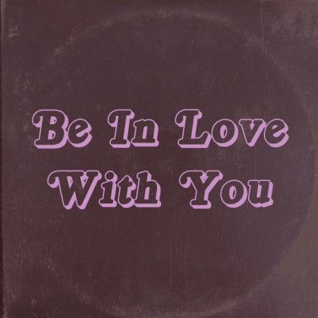 Be In Love With You