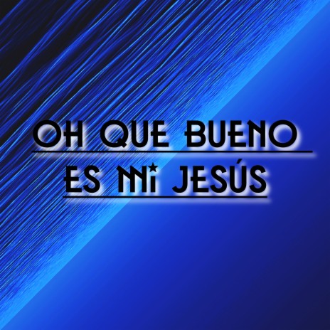 Oh Que Bueno Es Mi Jesús ft. Grupo Nueva Vida | Boomplay Music