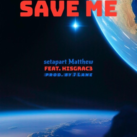 SAVE ME ft. HISGRAC3