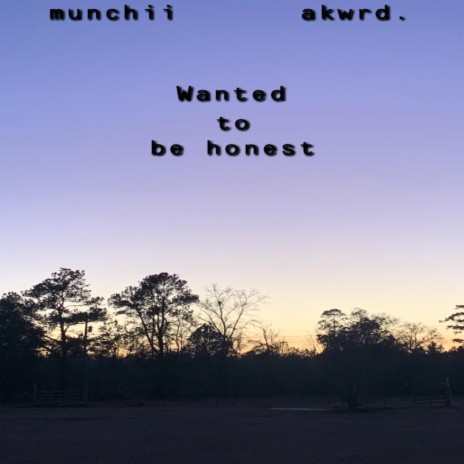 wanted to be honest ft. akwrd. | Boomplay Music