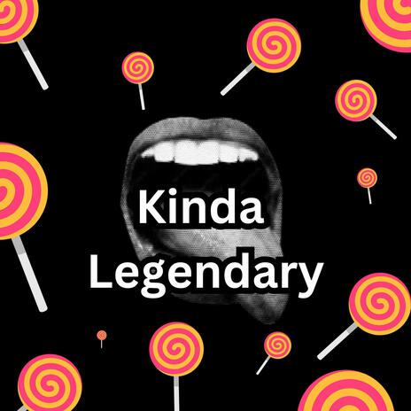 Kinda Legendary | Boomplay Music