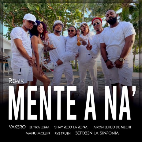 Mente A Na' Remix ft. Betoben La Sinfonia, Eltiraletra, Airon El Hijo De Mechi, Shay Redd La Reina & Manu Mclein | Boomplay Music
