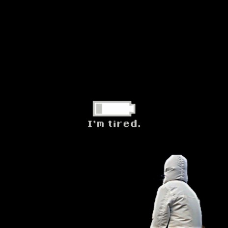 Im Tired | Boomplay Music