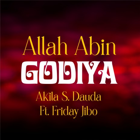 Allah Abin Godiya ft. Friday Jibo | Boomplay Music