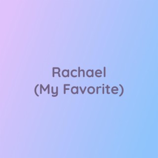 Rachael (My Favorite)