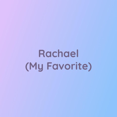 Rachael (My Favorite) | Boomplay Music