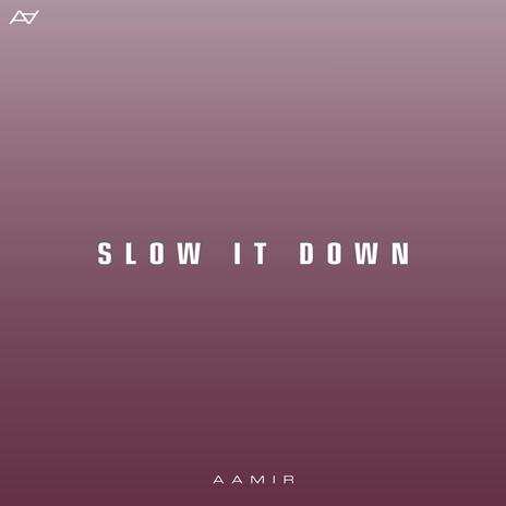 Slow It Down | Boomplay Music