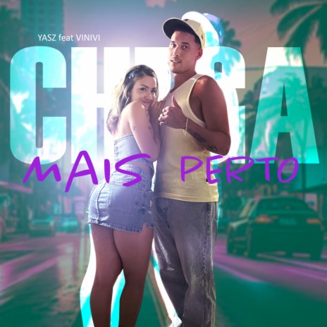 Chega Mais Perto ft. Vinivi | Boomplay Music