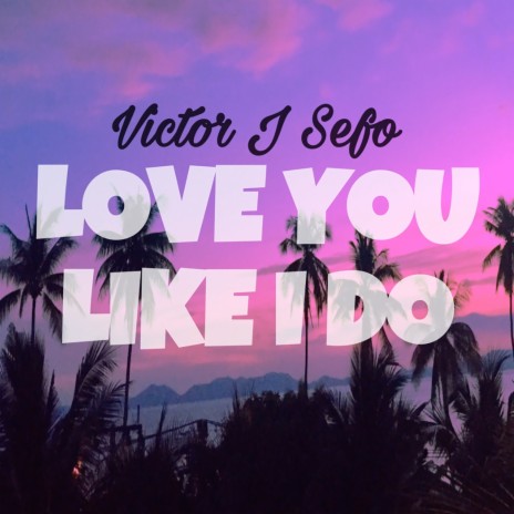 Love You Like I Do ft. Sefos.Beats