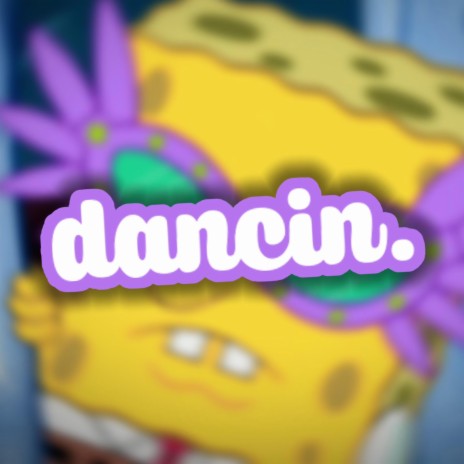 Dancin. | Boomplay Music