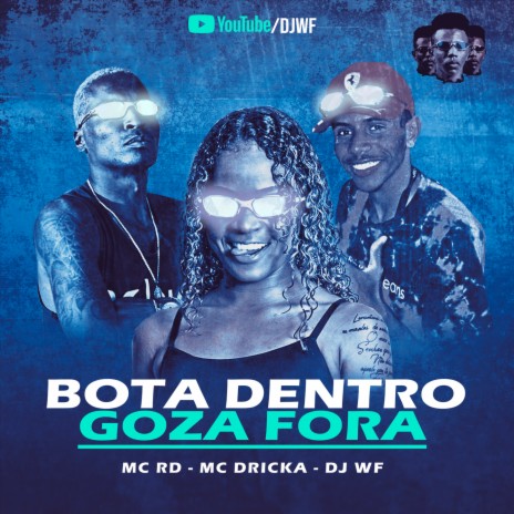 Montagem - Bota Dentro, Goza Fora ft. MC Dricka & MC RD | Boomplay Music