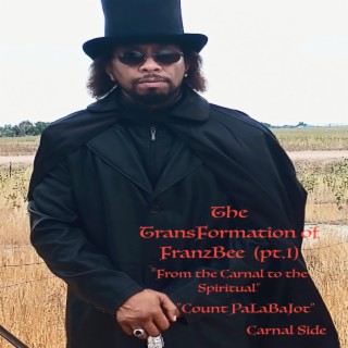 The TransFormation of FranzBee (pt.1) The Carnal Side: Count PaLaBaJot