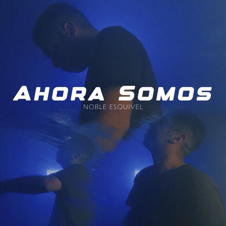 Ahora somos ft. Noble esquivel | Boomplay Music