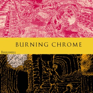 Burning Chrome