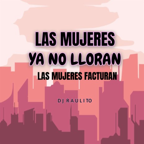 Las Mujeres Ya No Lloran las Mujeres Facturan | Boomplay Music