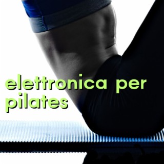 Elettronica per pilates - Sottofondo musica elettronica per corso di pilates avanzato